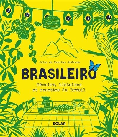 Brasileiro : mémoire, histoires et recettes du Brésil