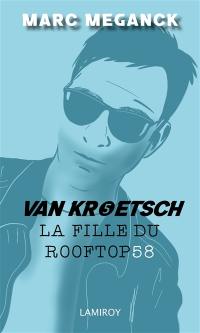 Van Kroetsch. Vol. 5. La fille du rooftop 58 : polar
