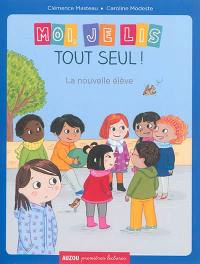 Moi, je lis tout seul. La nouvelle élève Moi, je lis tout seul. La nouvelle élève