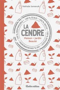 La cendre : maison, jardin, beauté