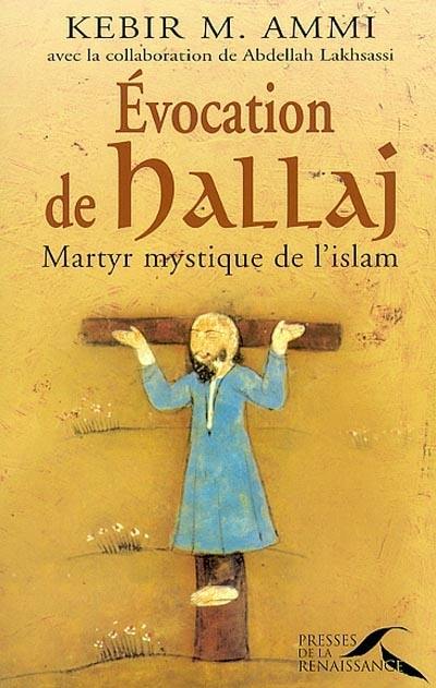 Evocation de Hallaj : martyr mystique de l'islam Evocation de Hallaj : martyr mystique de l'islam