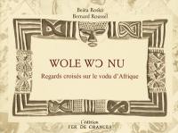 Wole wc nu : regards croisés sur le vodu d'Afrique Wole wc nu : regards croisés sur le vodu d'Afrique