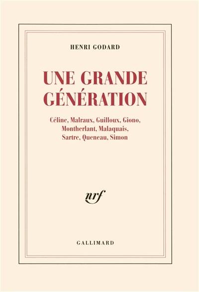 Une grande génération : Céline, Malraux, Guilloux, Giono, Montherlant, Malaquais, Sartre, Queneau, Simon