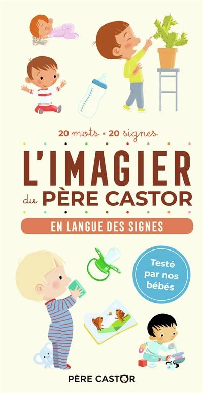 L'imagier du Père Castor : en langue des signes : 20 mots, 20 signes L'imagier du Père Castor : en langue des signes : 20 mots, 20 signes