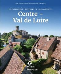 Centre-Val de Loire : le patrimoine : histoires de transmissions