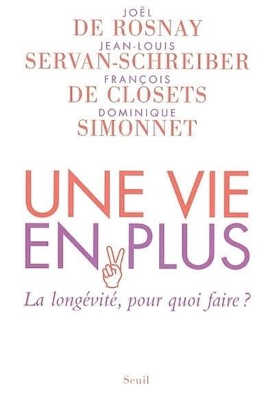 Une vie en plus : la longévité, pour quoi faire ? Une vie en plus : la longévité, pour quoi faire ?