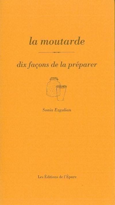 La moutarde : dix façons de la préparer