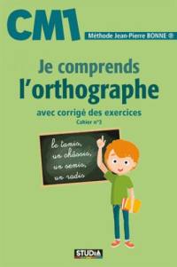 Je comprends l'orthographe, CM1 : avec corrigé des exercices : cahier n° 3