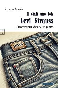 Il était une fois Levi Strauss : l'inventeur des blue-jeans