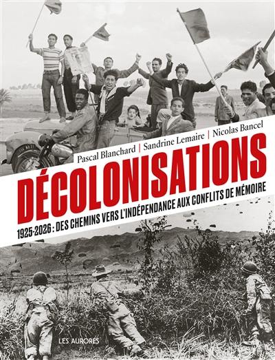 Décolonisations : 1925-2026 : des chemins vers l'indépendance aux conflits de mémoire