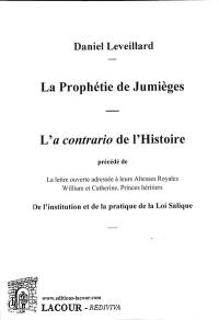 La prophétie de Jumièges : l'a contrario de l'histoire. De l'institution et de la pratique de la loi Salique : lettre ouverte adressée à leurs Altesses Royales William et Catherine, Princes héritiers