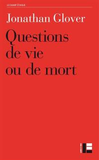 Questions de vie ou de mort : avortement, infanticide, suicide, euthanasie, éthique médicale, peine de mort, guerre