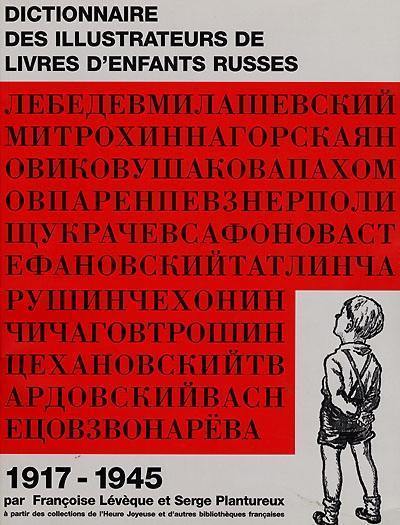 Dictionnaire d'illustrateurs russes et soviétiques de livres d'enfants, 1917-1945 : à partir des collections de l'Heure joyeuse et d'autres bibliothèques françaises