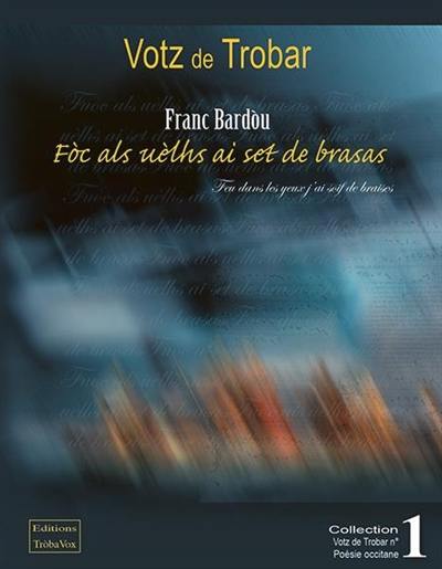 Foc als uèlhs ai set de brasas. Feu dans les yeux j'ai soif de braises Foc als uèlhs ai set de brasas. Feu dans les yeux j'ai soif de braises