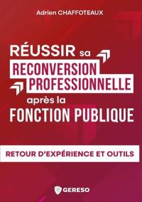 Réussir sa reconversion professionnelle après la fonction publique : retour d'expérience et outils