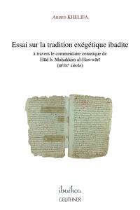 Essai sur la tradition exégétique ibadite : à travers le commentaire coranique de Hud b. Muhakkim al-Hawwari (IIIe-IXe siècle)