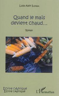 Quand le maïs devient chaud...