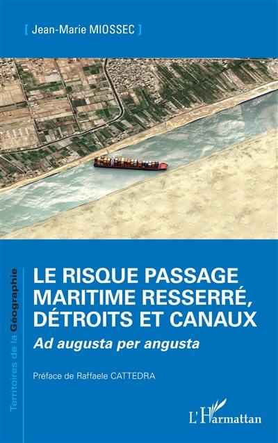 Le risque passage maritime resserré, détroits et canaux : ad augusta per angusta Le risque passage maritime resserré, détroits et canaux : ad augusta per angusta