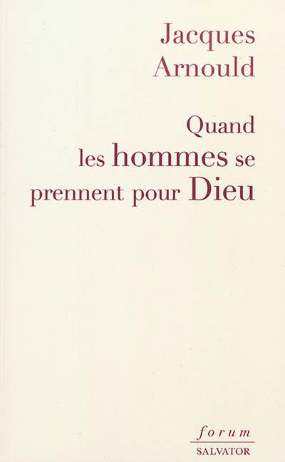 Quand les hommes se prennent pour Dieu