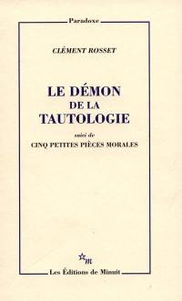 Le démon de la tautologie. Cinq petites pièces morales