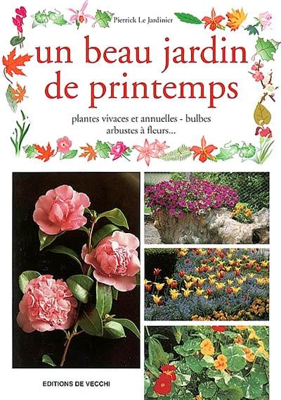 Un beau jardin de printemps : plantes vivaces et annuelles, bulbes, arbustes à fleurs... Un beau jardin de printemps : plantes vivaces et annuelles, bulbes, arbustes à fleurs...