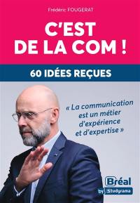 C'est de la com ! : 50 idées reçues