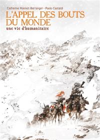 L'appel des bouts du monde : une vie d'humanitaire