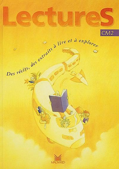 Lectures, CM2 : des récits, des extraits à lire et à explorer Lectures, CM2 : des récits, des extraits à lire et à explorer