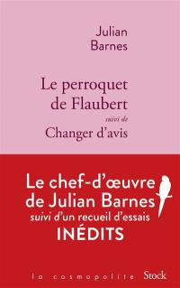Le perroquet de Flaubert. Changer d'avis : essais