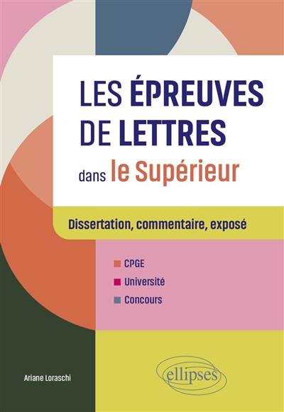 Les épreuves de lettres dans le supérieur : dissertation, commentaire, exposé : CPGE, université, concours