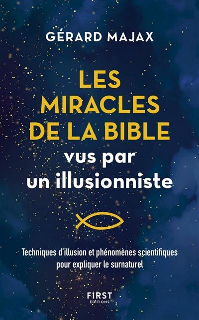 Les miracles de la Bible vus par un illusionniste : techniques d'illusion et phénomènes scientifiques pour expliquer le surnaturel Les miracles de la Bible vus par un illusionniste : techniques d'illusion et phénomènes scientifiques pour expliquer le surnaturel