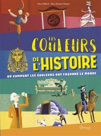Les couleurs de l'histoire : ou comment les couleurs ont façonné le monde Les couleurs de l'histoire : ou comment les couleurs ont façonné le monde