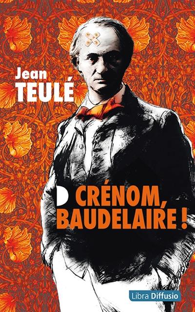 Crénom, Baudelaire ! Crénom, Baudelaire !