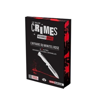 Crimes : histoires vraies. L'affaire du Minitel rose : & 5 autres grandes histoires criminelles