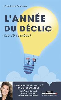 L'année du déclic : et si c'était la vôtre ? : 30 personnalités ont osé et vous racontent