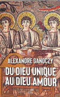 Du Dieu unique au Dieu amour