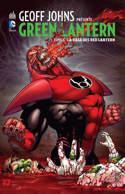 Geoff Johns présente : Green Lantern. Vol. 6. La rage des Red Lantern Geoff Johns présente : Green Lantern. Vol. 6. La rage des Red Lantern