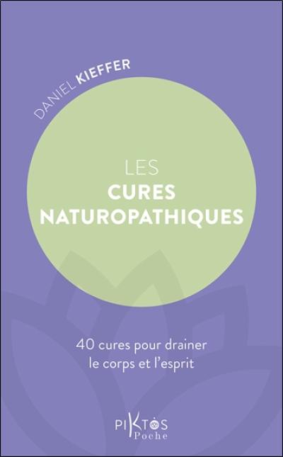 Les cures naturopathiques : 40 cures pour drainer le corps et l'esprit Les cures naturopathiques : 40 cures pour drainer le corps et l'esprit