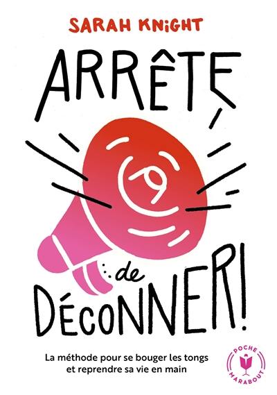 Arrête de déconner ! : la méthode pour se bouger les tongs et reprendre sa vie en main Arrête de déconner ! : la méthode pour se bouger les tongs et reprendre sa vie en main