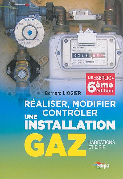 Réaliser, modifier, contrôler une installation gaz (habitations et ERP) : le Berlio Réaliser, modifier, contrôler une installation gaz (habitations et ERP) : le Berlio