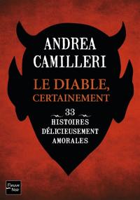 Le diable, certainement : 33 nouvelles délicieusement amorales