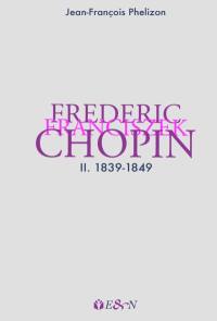 Frederic Franciszek Chopin. Vol. 2. 1839-1849