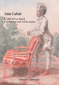 L'art et la race : l'Africain (tout) contre l'oeil des Lumières L'art et la race : l'Africain (tout) contre l'oeil des Lumières