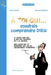 A toi qui... voudrais comprendre Dieu