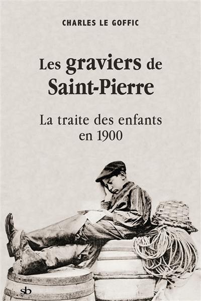 Les graviers de Saint-Pierre : la traite des enfants en 1900