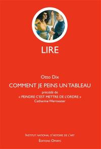 Comment je peins un tableau : deux leçons de peinture. Peindre c'est mettre de l'ordre