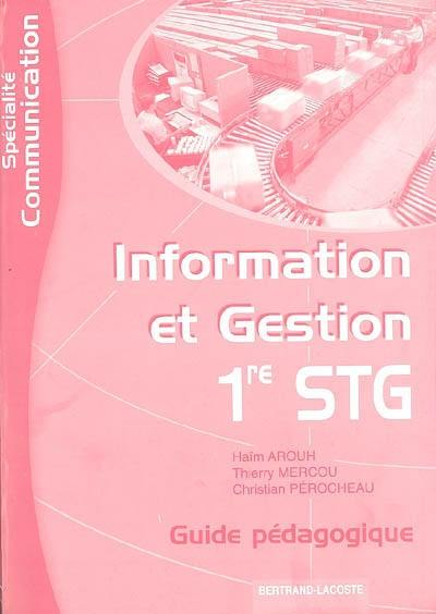 Information et gestion 1re STG, spécialité communication : guide pédagogique