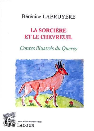 La sorcière et le chevreuil : contes illustrés du Quercy La sorcière et le chevreuil : contes illustrés du Quercy