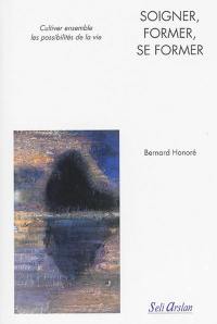 Soigner, former, se former : cultiver ensemble les possibilités de la vie