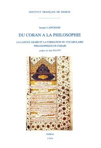 Du Coran à la philosophie : la langue arabe et la formation du vocabulaire philosophique de Farabi Du Coran à la philosophie : la langue arabe et la formation du vocabulaire philosophique de Farabi
